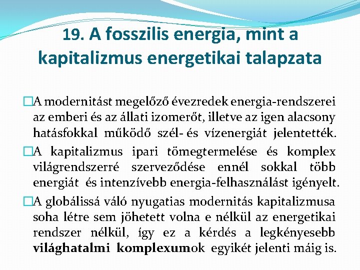 19. A fosszilis energia, mint a kapitalizmus energetikai talapzata �A modernitást megelőző évezredek energia-rendszerei