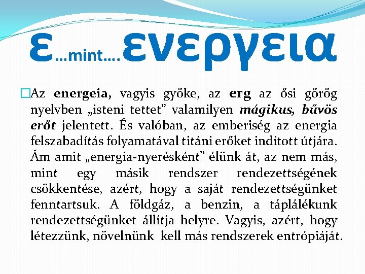 ε …mint…. ενεργεια �Az energeia, vagyis gyöke, az erg az ősi görög nyelvben „isteni