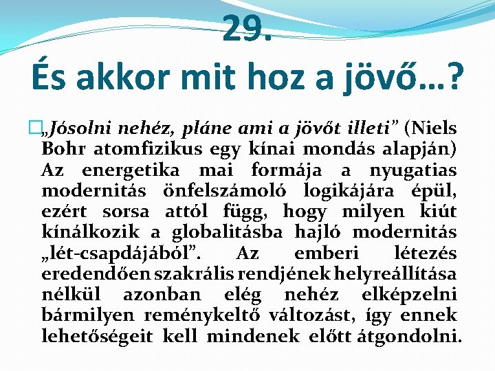 29. És akkor mit hoz a jövő…? �„Jósolni nehéz, pláne ami a jövőt illeti”