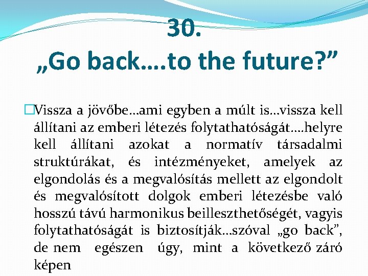 30. „Go back…. to the future? ” �Vissza a jövőbe…ami egyben a múlt is…vissza