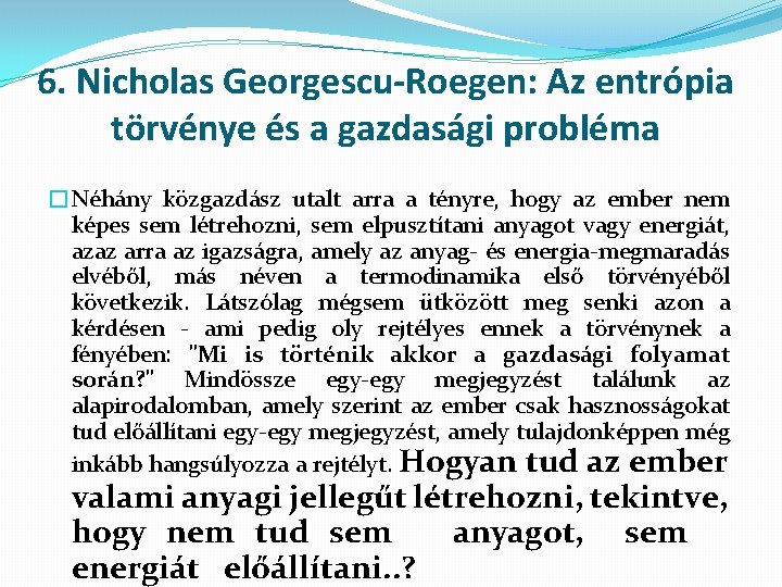 6. Nicholas Georgescu-Roegen: Az entrópia törvénye és a gazdasági probléma �Néhány közgazdász utalt arra