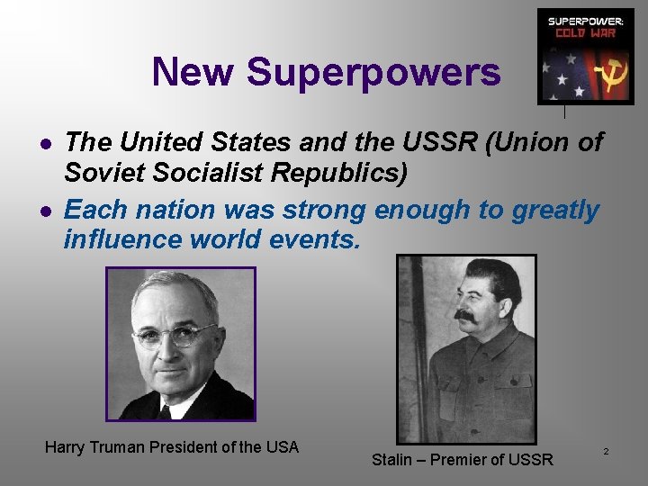 New Superpowers The United States and the USSR (Union of Soviet Socialist Republics) Each