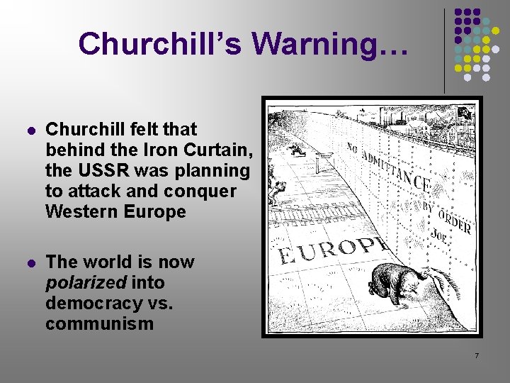 Churchill’s Warning… Churchill felt that behind the Iron Curtain, the USSR was planning to