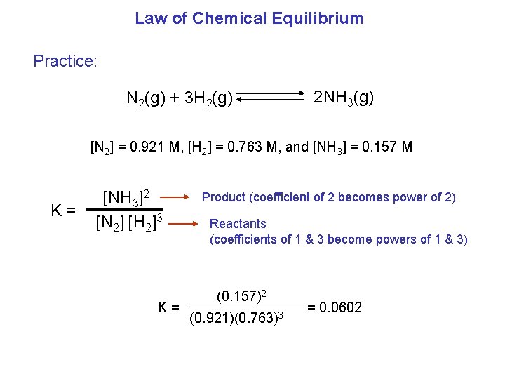 Law of Chemical Equilibrium Practice: N 2(g) + 3 H 2(g) 2 NH 3(g)