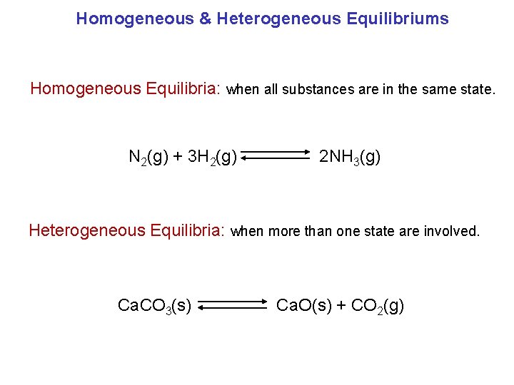 Homogeneous & Heterogeneous Equilibriums Homogeneous Equilibria: when all substances are in the same state.