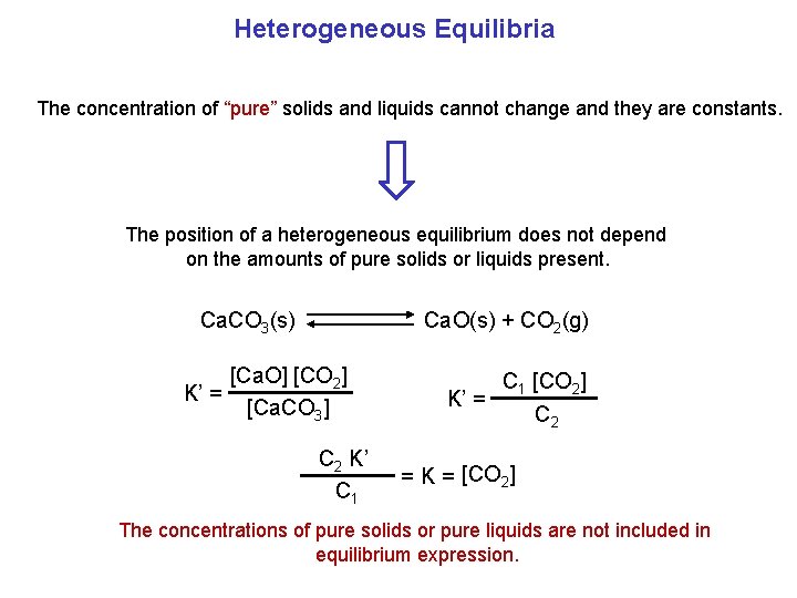Heterogeneous Equilibria The concentration of “pure” solids and liquids cannot change and they are