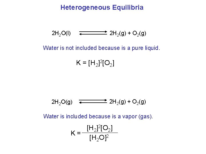 Heterogeneous Equilibria 2 H 2 O(l) 2 H 2(g) + O 2(g) Water is