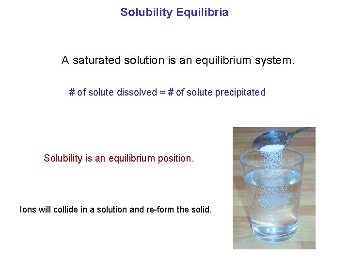 Solubility Equilibria A saturated solution is an equilibrium system. # of solute dissolved =