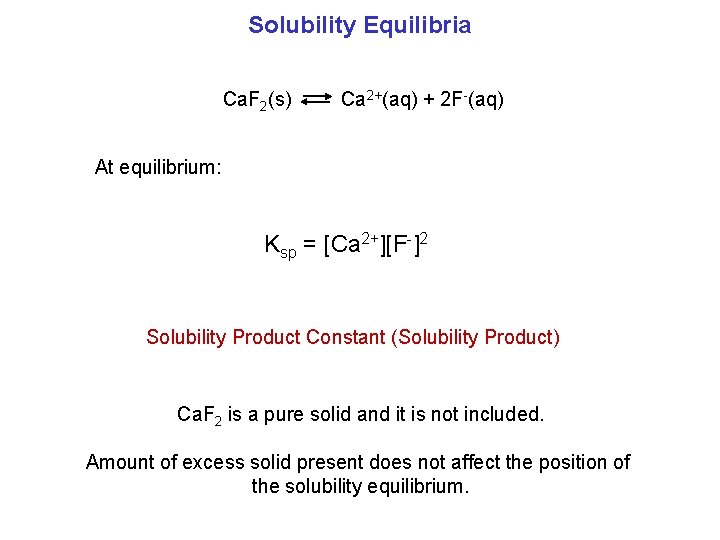 Solubility Equilibria Ca. F 2(s) Ca 2+(aq) + 2 F-(aq) At equilibrium: Ksp =