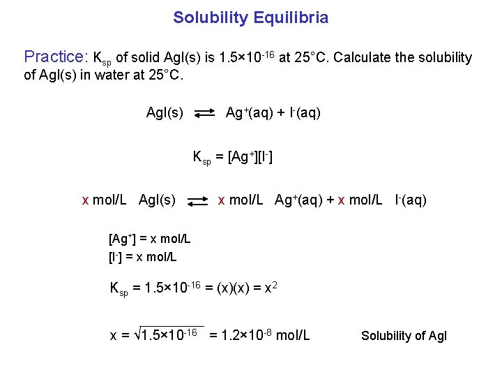 Solubility Equilibria Practice: Ksp of solid Ag. I(s) is 1. 5× 10 -16 at