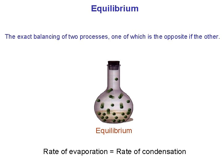 Equilibrium The exact balancing of two processes, one of which is the opposite if