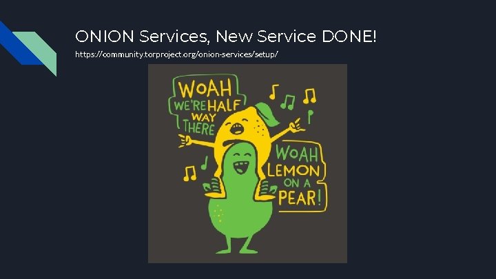ONION Services, New Service DONE! https: //community. torproject. org/onion-services/setup/ 