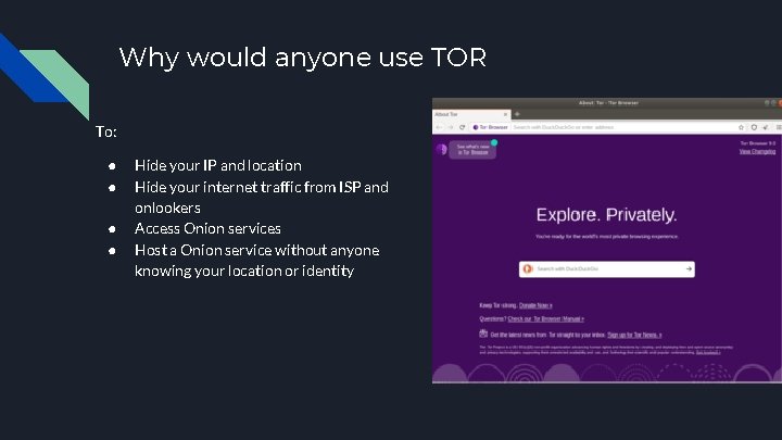 Why would anyone use TOR To: ● ● Hide your IP and location Hide