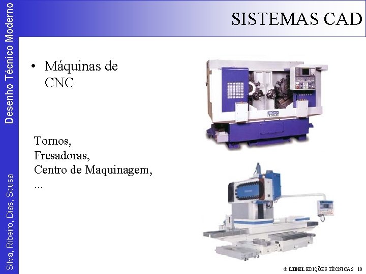 Desenho Técnico Moderno Silva, Ribeiro, Dias, Sousa SISTEMAS CAD • Máquinas de CNC Tornos,