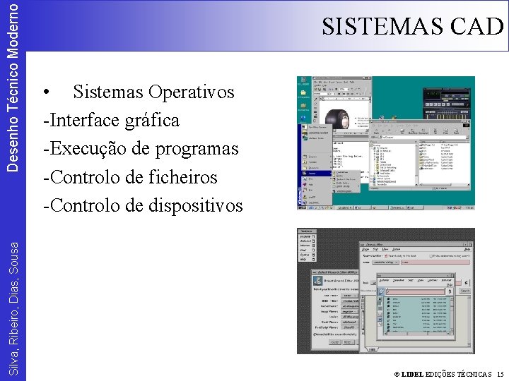 Desenho Técnico Moderno Silva, Ribeiro, Dias, Sousa SISTEMAS CAD • Sistemas Operativos -Interface gráfica