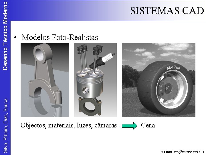 Desenho Técnico Moderno Silva, Ribeiro, Dias, Sousa SISTEMAS CAD • Modelos Foto-Realistas Objectos, materiais,