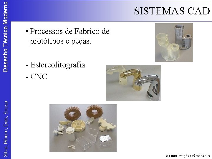 Desenho Técnico Moderno Silva, Ribeiro, Dias, Sousa SISTEMAS CAD • Processos de Fabrico de