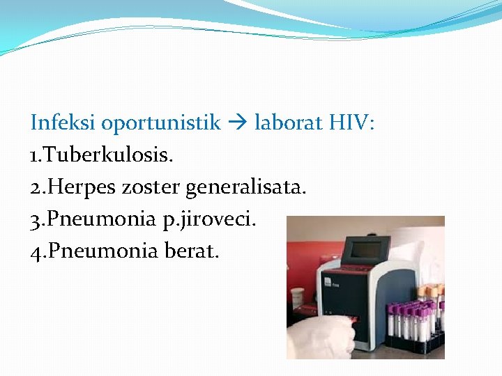 Infeksi oportunistik laborat HIV: 1. Tuberkulosis. 2. Herpes zoster generalisata. 3. Pneumonia p. jiroveci.