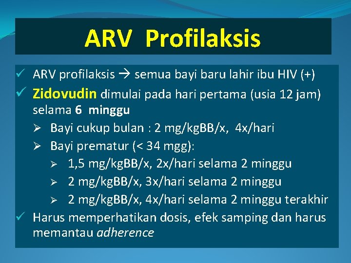 ARV Profilaksis ü ARV profilaksis semua bayi baru lahir ibu HIV (+) ü Zidovudin