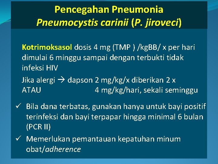 Pencegahan Pneumonia Pneumocystis carinii (P. jiroveci) Kotrimoksasol dosis 4 mg (TMP ) /kg. BB/