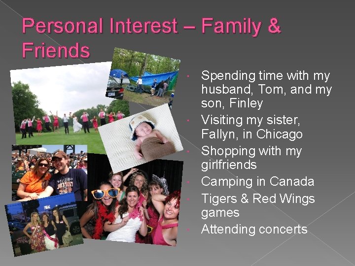 Personal Interest – Family & Friends Spending time with my husband, Tom, and my