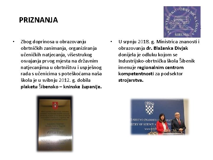 PRIZNANJA • Zbog doprinosa u obrazovanju obrtničkih zanimanja, organiziranja učeničkih natjecanja, višestrukog osvajanja prvog