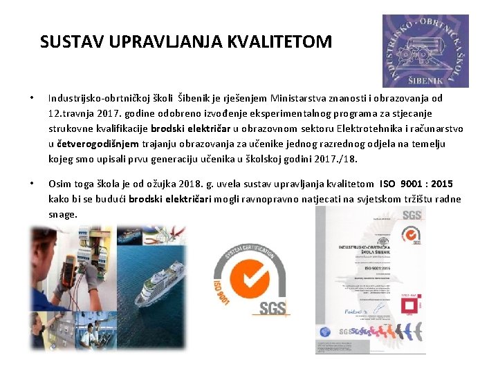 SUSTAV UPRAVLJANJA KVALITETOM • Industrijsko-obrtničkoj školi Šibenik je rješenjem Ministarstva znanosti i obrazovanja od