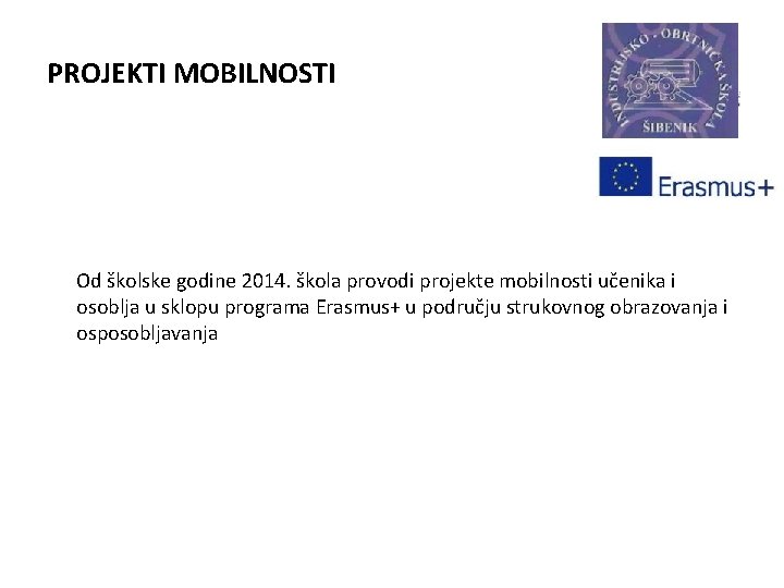 PROJEKTI MOBILNOSTI Od školske godine 2014. škola provodi projekte mobilnosti učenika i osoblja u