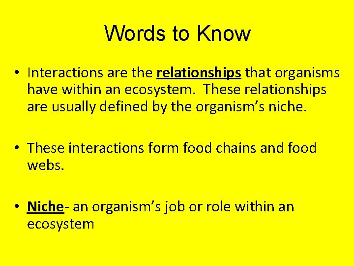 Words to Know • Interactions are the relationships that organisms have within an ecosystem.