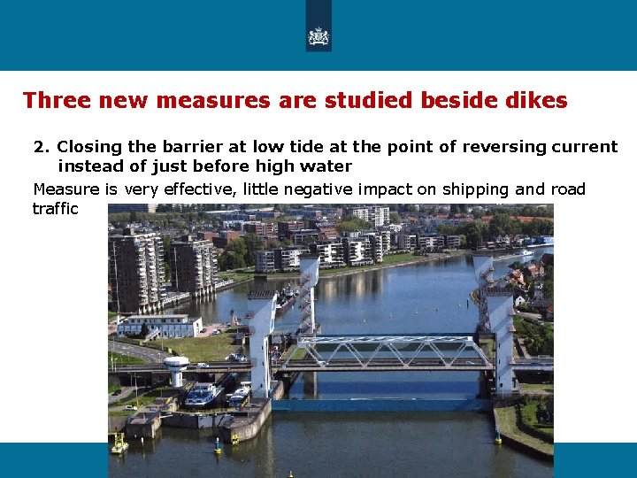 Three new measures are studied beside dikes 2. Closing the barrier at low tide