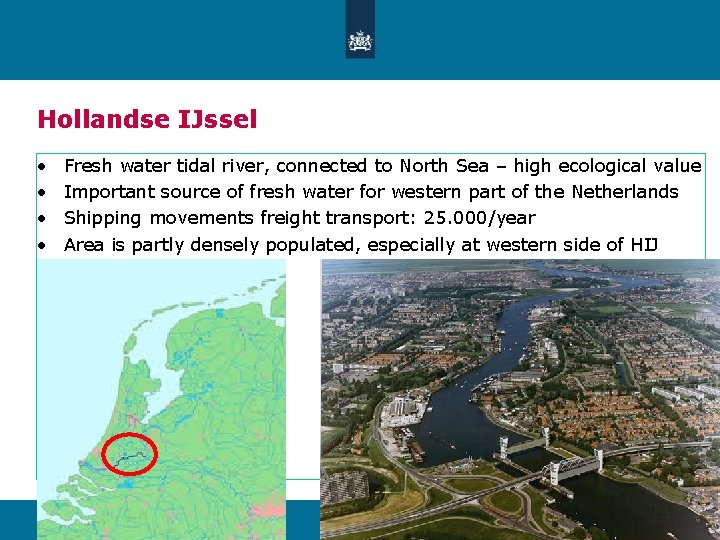 Hollandse IJssel • • Fresh water tidal river, connected to North Sea – high