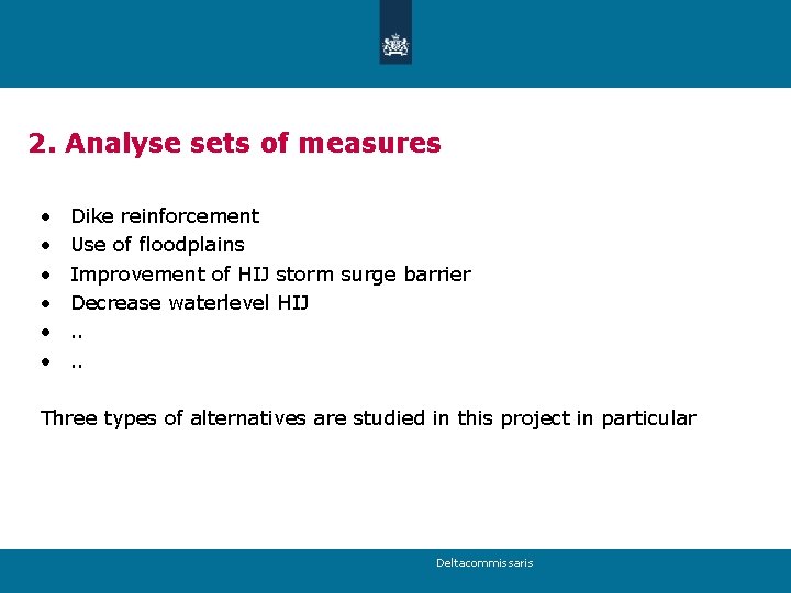 2. Analyse sets of measures • • • Dike reinforcement Use of floodplains Improvement
