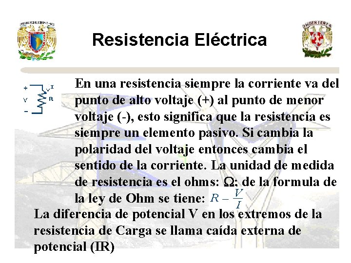 Resistencia Eléctrica En una resistencia siempre la corriente va del punto de alto voltaje