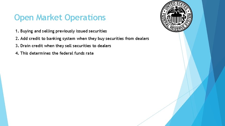 Open Market Operations 1. Buying and selling previously issued securities 2. Add credit to