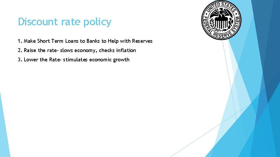 Discount rate policy 1. Make Short Term Loans to Banks to Help with Reserves