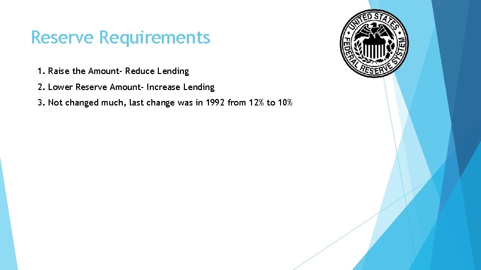 Reserve Requirements 1. Raise the Amount- Reduce Lending 2. Lower Reserve Amount- Increase Lending