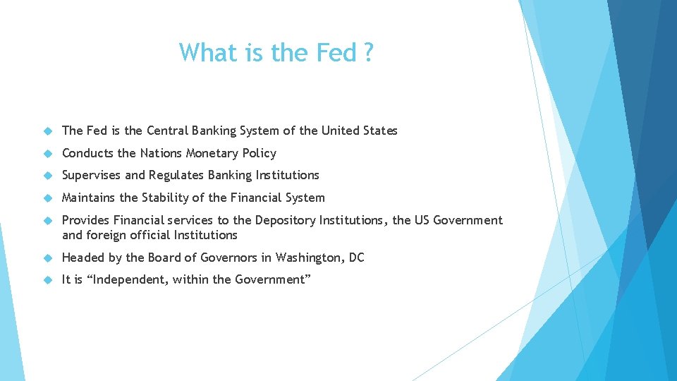 What is the Fed ? The Fed is the Central Banking System of the