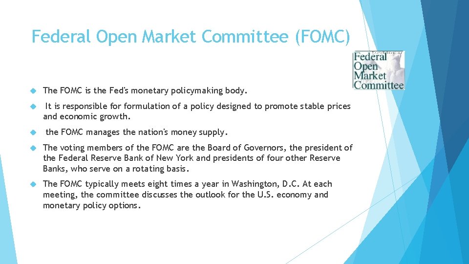 Federal Open Market Committee (FOMC) The FOMC is the Fed's monetary policymaking body. It