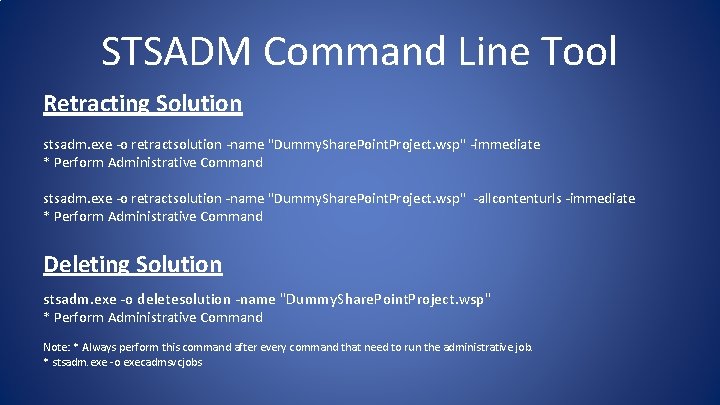 STSADM Command Line Tool Retracting Solution stsadm. exe -o retractsolution -name "Dummy. Share. Point. STSADM Command Line Tool Retracting Solution stsadm. exe -o retractsolution -name "Dummy. Share. Point.