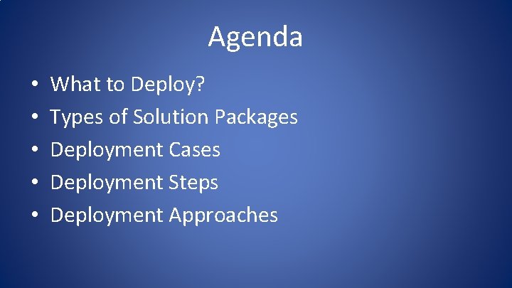 Agenda • • • What to Deploy? Types of Solution Packages Deployment Cases Deployment Agenda • • • What to Deploy? Types of Solution Packages Deployment Cases Deployment
