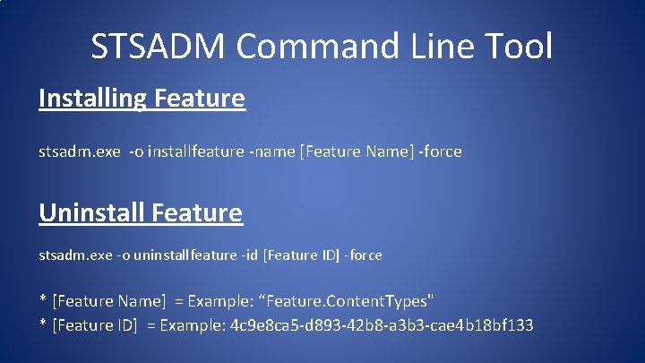 STSADM Command Line Tool Installing Feature stsadm. exe -o installfeature -name [Feature Name] -force
