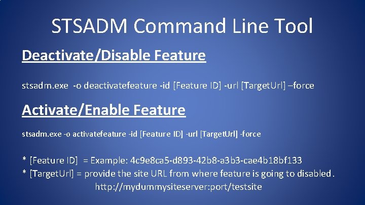 STSADM Command Line Tool Deactivate/Disable Feature stsadm. exe -o deactivatefeature -id [Feature ID] -url