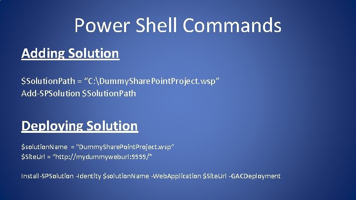 Power Shell Commands Adding Solution $Solution. Path = “C: Dummy. Share. Point. Project. wsp” Power Shell Commands Adding Solution $Solution. Path = “C: Dummy. Share. Point. Project. wsp”