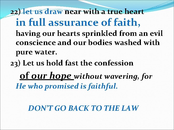22) let us draw near with a true heart in full assurance of faith,