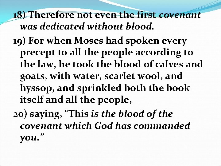 18) Therefore not even the first covenant was dedicated without blood. 19) For when