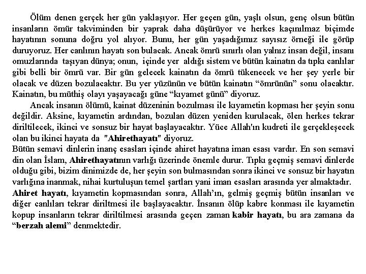 Ölüm denen gerçek her gün yaklaşıyor. Her geçen gün, yaşlı olsun, genç olsun bütün