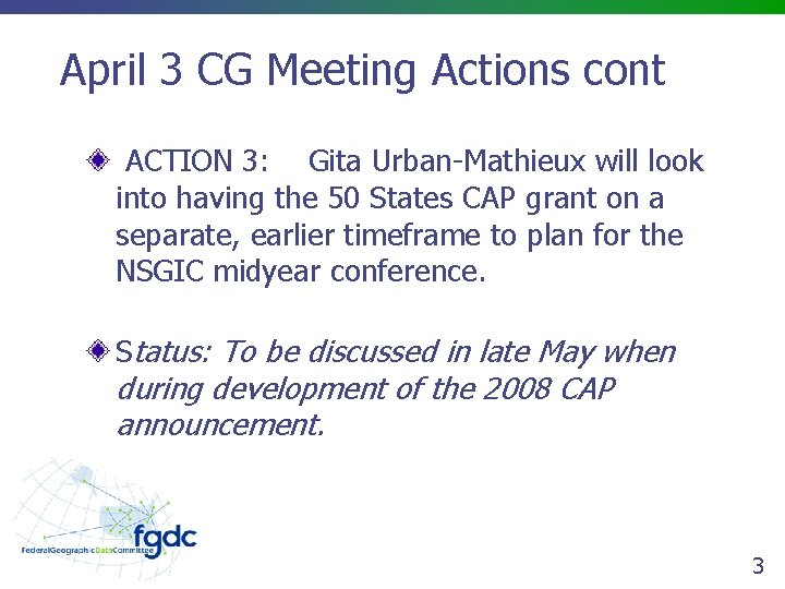 April 3 CG Meeting Actions cont ACTION 3: Gita Urban-Mathieux will look into having