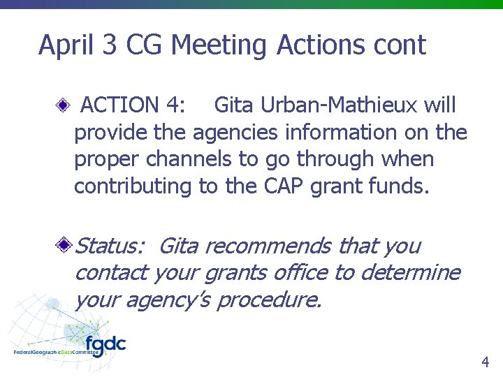 April 3 CG Meeting Actions cont ACTION 4: Gita Urban-Mathieux will provide the agencies
