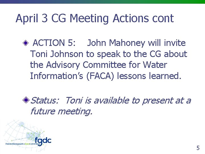 April 3 CG Meeting Actions cont ACTION 5: John Mahoney will invite Toni Johnson
