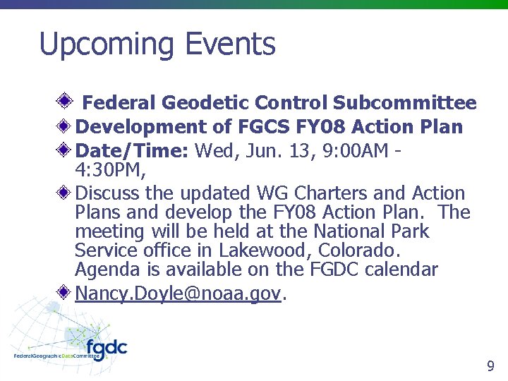 Upcoming Events Federal Geodetic Control Subcommittee Development of FGCS FY 08 Action Plan Date/Time: